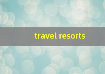 travel resorts